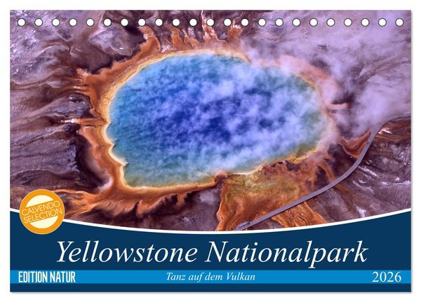 Yellowstone Nationalpark. Tanz auf dem Vulkan (Tischkalender 2026 DIN A5 quer), CALVENDO Monatskalender