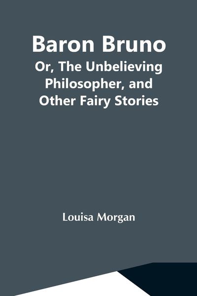 Produktbild: Baron Bruno; Or, The Unbelieving Philosopher, And Other Fairy Stories