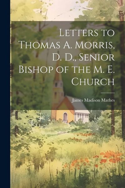 Produktbild: Letters to Thomas A. Morris, D. D., Senior Bishop of the M. E. Church