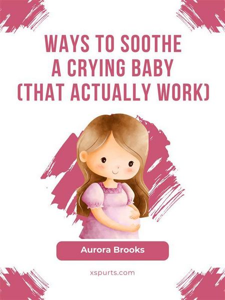 Produktbild: Ways to Soothe a Crying Baby (That Actually Work)