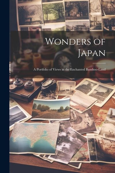 Produktbild: Wonders of Japan: A Portfolio of Views in the Enchanted Bamboo-land