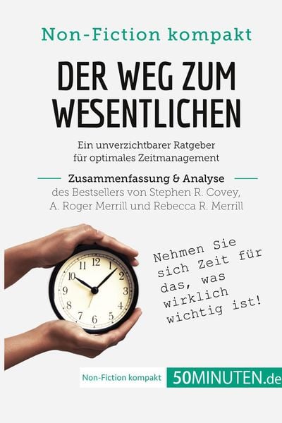 Produktbild: Der Weg zum Wesentlichen. Zusammenfassung & Analyse des Bestsellers von Stephen R. Covey, A. Roger Merrill und Rebecca R. Merrill