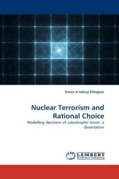Ellingsen, S: Nuclear Terrorism and Rational Choice, Taschenbuch von Simen A. Adnoy Ellingsen, Dictus Publishing, 9783844394269