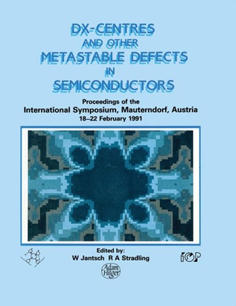 Produktbild: D(X) Centres and other Metastable Defects in Semiconductors, Proceedings of the INT Symposium, Mauterndorf, Austria, 18-22 February 1991