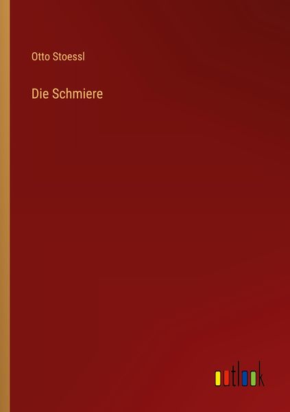 Die Schmiere, Taschenbuch von Otto Stoessl, Outlook, 9783368483401