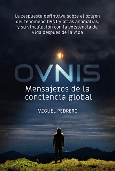 Produktbild: Ovnis : mensajeros de la conciencia global : la respuesta definitiva sobre el origen del fen&oacute;meno OVNI y otras anomal&iacute;as, y su vinculaci&oacute;n con la exis