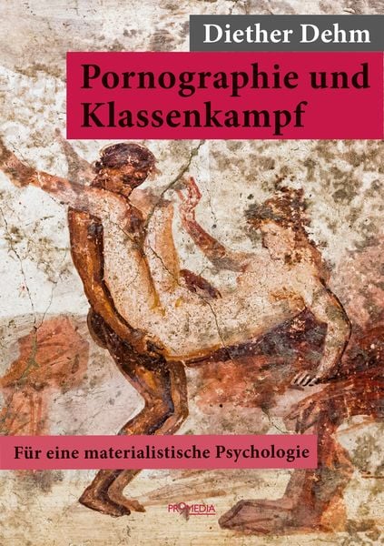 Pornographie und Klassenkampf, Paperback von Diether Dehm, Promedia, 978-3-85371-512-3