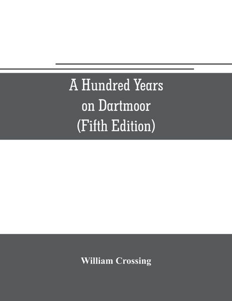 Produktbild: A hundred years on Dartmoor; historical notices on the forest and its purlieus during the nineteenth century (Fifth Editon)