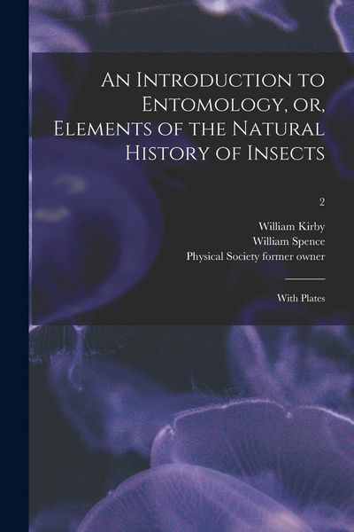 Produktbild: An Introduction to Entomology, or, Elements of the Natural History of Insects: With Plates [electronic Resource]; 2