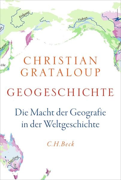 Geogeschichte, Gebundene Ausgabe von Christian Grataloup, C.H. Beck, 9783406837265
