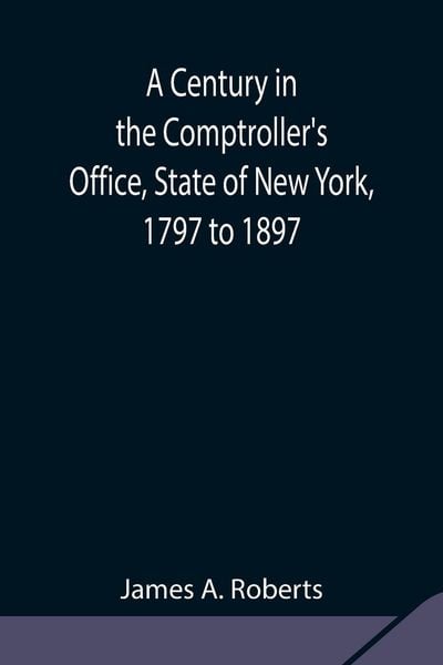 Produktbild: A Century In The Comptroller'S Office, State Of New York, 1797 To 1897