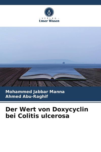 Der Wert von Doxycyclin bei Colitis ulcerosa, Taschenbuch von Mohammed Jabbar Manna , Ahmed Abu-Raghif, Verlag Unser Wissen, 9786205798928