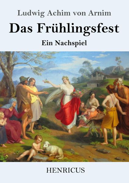 Das Frühlingsfest, Taschenbuch von Ludwig Achim Arnim, BoD - Books on Demand, 9783847825203