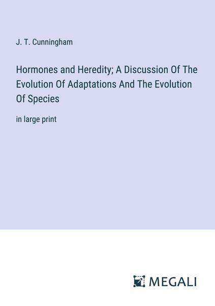 Produktbild: Hormones and Heredity; A Discussion Of The Evolution Of Adaptations And The Evolution Of Species