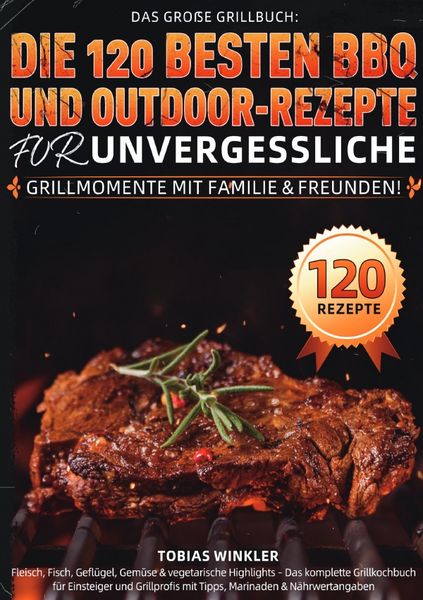 Produktbild: Das gro&szlig;e Grillbuch: Die 120 besten BBQ- und Outdoor-Rezepte f&uuml;r unvergessliche Grillmomente mit Familie &amp; Freunden!