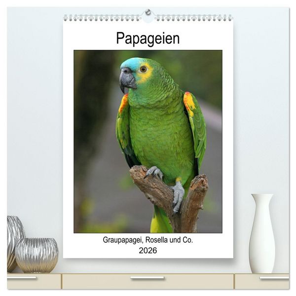 Papageien - Graupapagei, Rosella und Co. (hochwertiger Premium Wandkalender 2026 DIN A2 hoch), Kunstdruck in Hochglanz