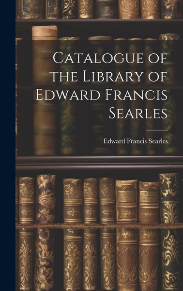 Produktbild: Catalogue of the Library of Edward Francis Searles