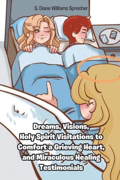 Produktbild: Dreams, Visions, Holy Spirit Visitations to Comfort a Grieving Heart, and Miraculous Healing Testimonials