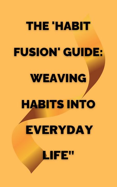 Produktbild: The 'Habit Fusion' Guide: Weaving Habits into Everyday Life"