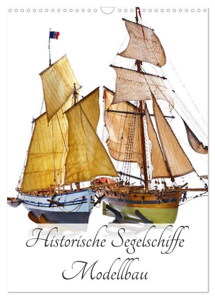 Produktbild: Historische Segelschiffe - Modellbau (Wandkalender 2026 DIN A3 hoch), CALVENDO Monatskalender