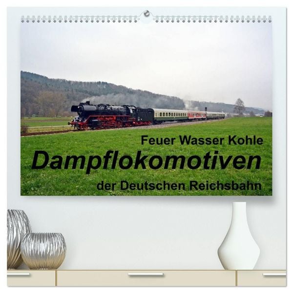 Produktbild: Feuer Wasser Kohle - Dampflokomotiven der Deutschen Reichsbahn (hochwertiger Premium Wandkalender 2027 DIN A2 quer), Kunstdruck in Hochglanz