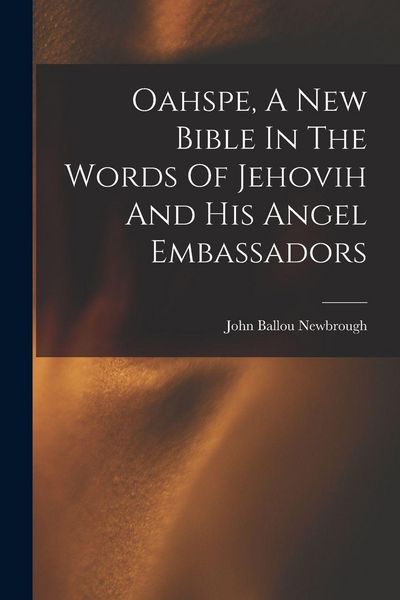 Produktbild: Oahspe, A New Bible In The Words Of Jehovih And His Angel Embassadors