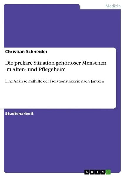 Die prekäre Situation gehörloser Menschen im Alten- und Pflegeheim, Taschenbuch von Christian Schneider, GRIN, 9783656502005