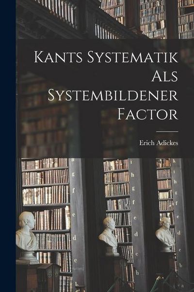 Produktbild: Kants Systematik als Systembildener Factor