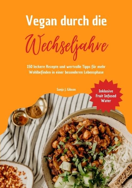 Produktbild: Vegan durch die Wechseljahre: 150 leckere Rezepte und wertvolle Tipps f&uuml;r mehr Wohlbefinden in einer besonderen Lebensphase (Inklusive Fruit Infused Water)