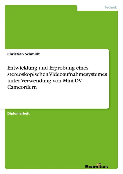 Entwicklung und Erprobung eines stereoskopischen Videoaufnahmesystemes unter Verwendung von Mini-DV Camcordern, Taschenbuch von Christian Schmidt,