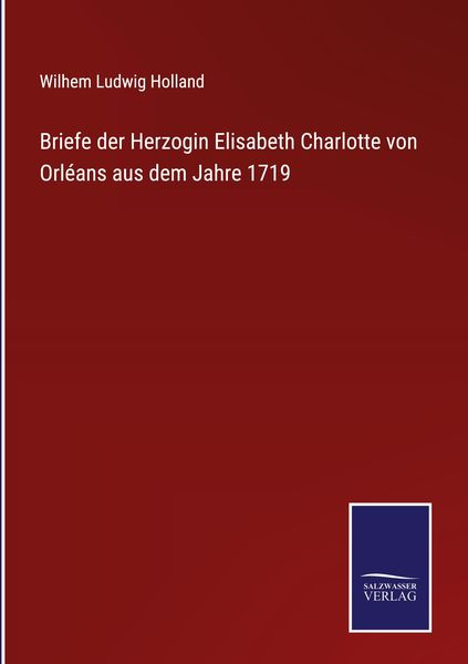 Produktbild: Briefe der Herzogin Elisabeth Charlotte von Orl&eacute;ans aus dem Jahre 1719