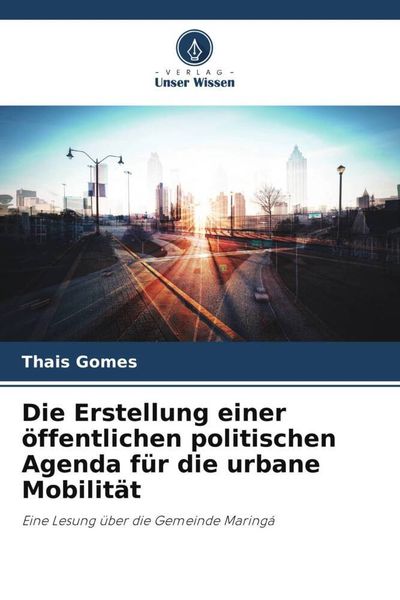Die Erstellung einer öffentlichen politischen Agenda für die urbane Mobilität, Taschenbuch von Thais Gomes, Verlag Unser Wissen, 9786205951958