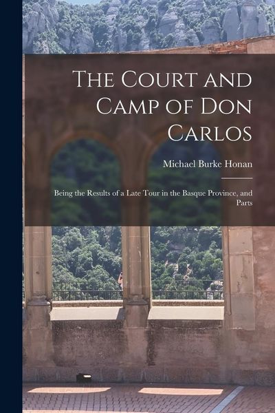Produktbild: The Court and Camp of Don Carlos; Being the Results of a Late Tour in the Basque Province, and Parts