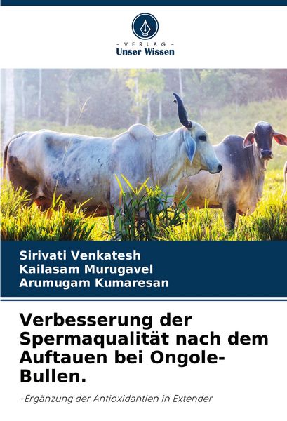 Verbesserung der Spermaqualität nach dem Auftauen bei Ongole-Bullen., Taschenbuch von Sirivati Venkatesh , Kailasam Murugavel , Arumugam Kumaresan,