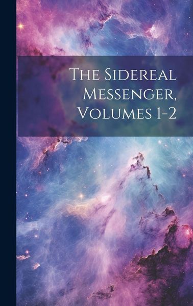Produktbild: The Sidereal Messenger, Volumes 1-2