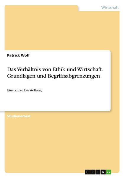 Produktbild: Das Verh&auml;ltnis von Ethik und Wirtschaft. Grundlagen und Begriffsabgrenzungen