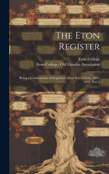 Produktbild: The Eton Register: Being a Continuation of Stapylton's Eton School Lists, 1893-1899, Part 7