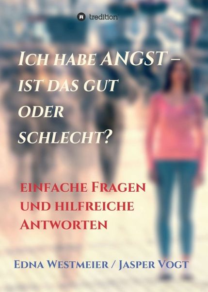 Ich habe Angst – ist das gut oder schlecht?, Taschenbuch von Edna Westmeier / Jasper Vogt, Tredition, 9783347233737