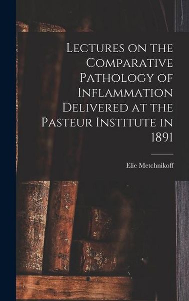 Produktbild: Lectures on the Comparative Pathology of Inflammation Delivered at the Pasteur Institute in 1891