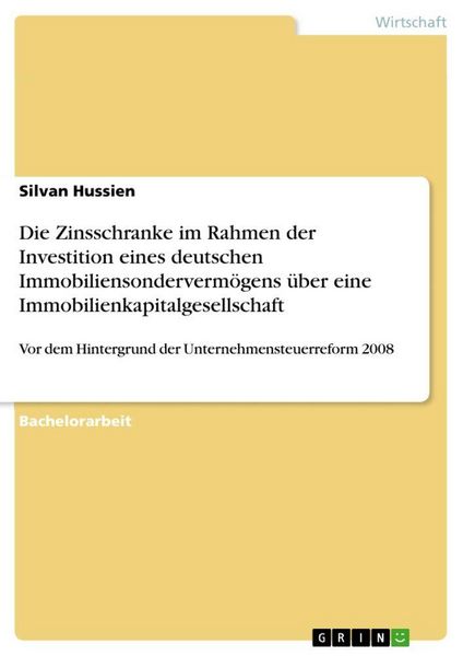 Produktbild: Die Zinsschranke im Rahmen der Investition eines deutschen Immobiliensonderverm&ouml;gens &uuml;ber eine Immobilienkapitalgesellschaft