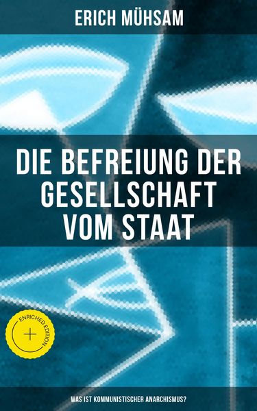 Produktbild: Erich M&uuml;hsam: Die Befreiung der Gesellschaft vom Staat - Was ist kommunistischer Anarchismus?
