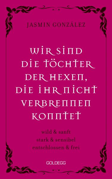 Wir sind die Töchter der Hexen, die ihr nicht verbrennen konntet. wild & sanft ¦ stark & sensibel ¦ entschlossen & frei.