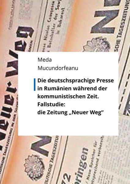 Produktbild: Die deutschsprachige Presse in Rum&auml;nien w&auml;hrend der kommunistischen Zeit.