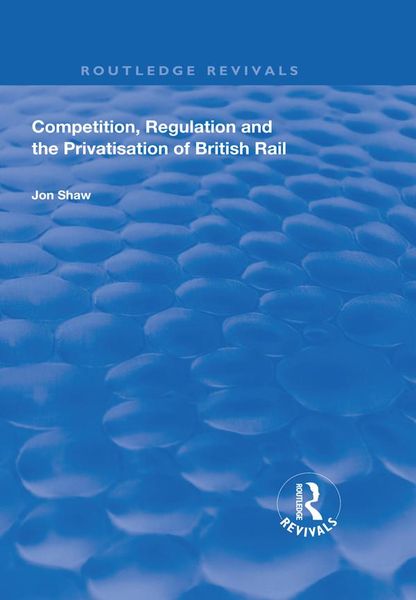 Produktbild: Competition, Regulation and the Privatisation of British Rail