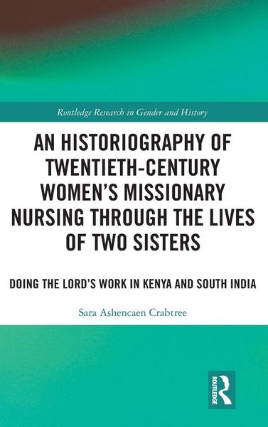 Produktbild: An Historiography of Twentieth-Century Women's Missionary Nursing Through the Lives of Two Sisters