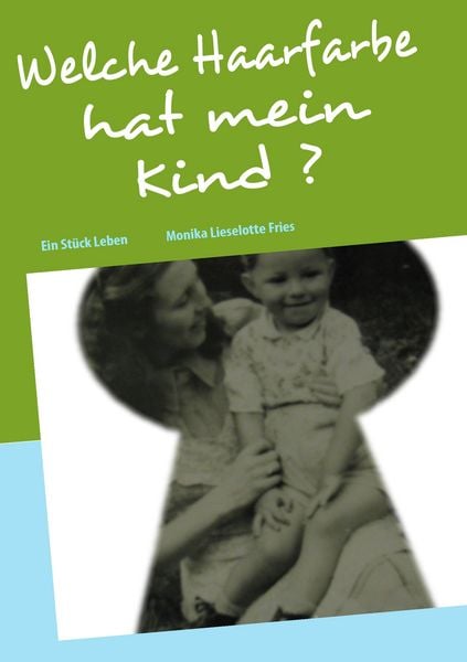 Welche Haarfarbe hat mein Kind ?, Taschenbuch von Monika Lieselotte Fries, BoD – Books on Demand, 9783839135402