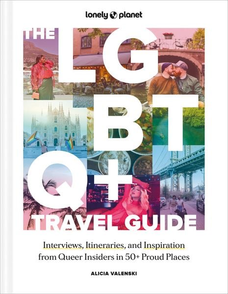 Lonely Planet The LGBTQ+ Travel Guide, Gebundene Ausgabe von Alicia Valenski, Lonely Planet, 9781837582716
