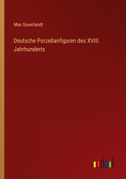 Deutsche Porzellanfiguren des XVIII. Jahrhunderts, Taschenbuch von Max Sauerlandt, Outlook, 9783368610524
