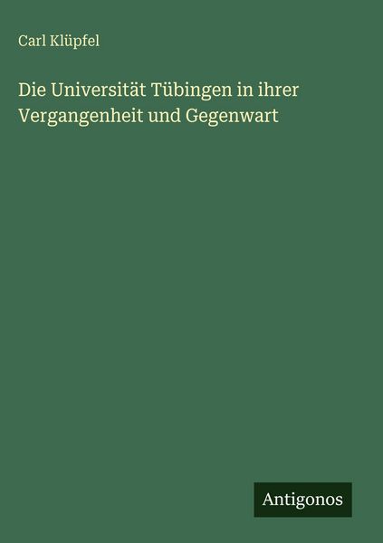 Produktbild: Die Universit&auml;t T&uuml;bingen in ihrer Vergangenheit und Gegenwart
