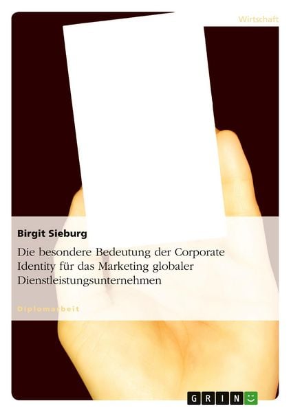 Produktbild: Die besondere Bedeutung der Corporate Identity f&uuml;r das Marketing globaler Dienstleistungsunternehmen